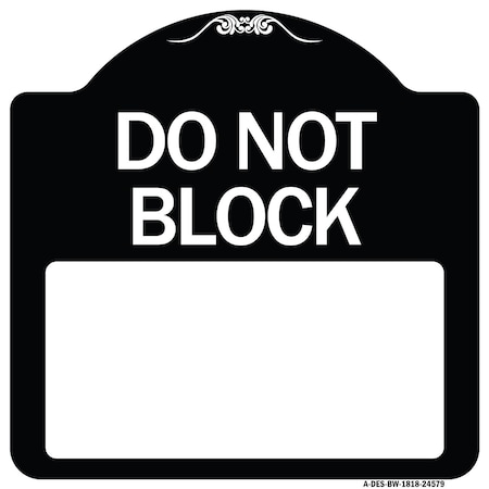 Signmission Do Not Block Custom No Parking Text Here Heavy-Gauge Aluminum Sign, 18" L, 18" H, BW-1818-24579 A-DES-BW-1818-24579